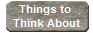 Things to 
Think About